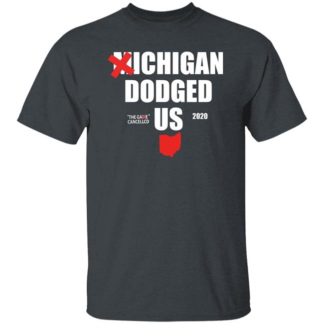 Michigan Dodged Us Shirt Michigan Dodged The Game Cancelled Us 2020 Shirt Michigan Dodged Us Shirt Michigan Dodged The Game Cancelled Us 2020 Shirt
