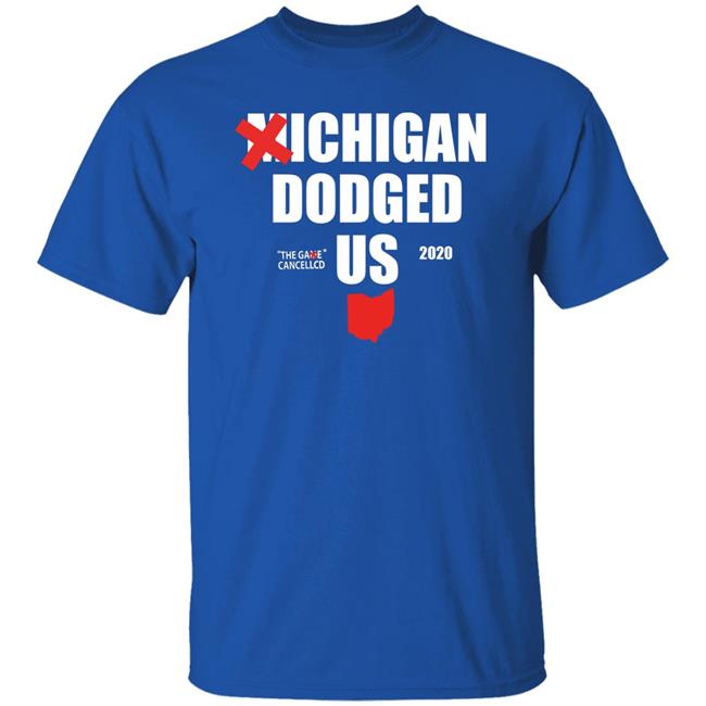 Michigan Dodged Us Shirt Michigan Dodged The Game Cancelled Us 2020 Shirt Michigan Dodged Us Shirt Michigan Dodged The Game Cancelled Us 2020 Shirt
