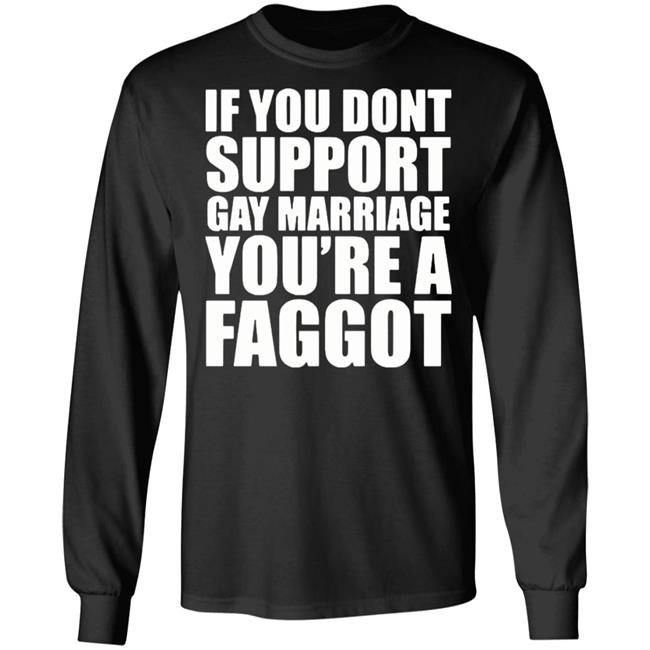If You Don’T Support Gay Marriage You’Re A Faggot Shirt Furyteeshirt – If You Don’T Support Gay Marriage You’Re A Faggot Shirt If You Don’T Support Gay Marriage You’Re A Faggot Shirt Furyteeshirt – If You Don’T Support Gay Marriage You’Re A Faggot Shirt