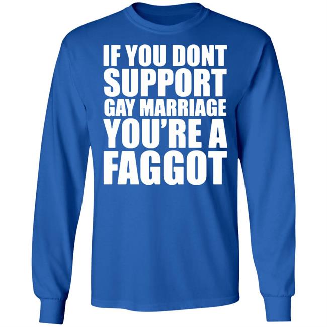 If You Don’T Support Gay Marriage You’Re A Faggot Shirt Furyteeshirt – If You Don’T Support Gay Marriage You’Re A Faggot Shirt If You Don’T Support Gay Marriage You’Re A Faggot Shirt Furyteeshirt – If You Don’T Support Gay Marriage You’Re A Faggot Shirt