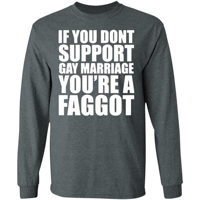If You Don’T Support Gay Marriage You’Re A Faggot Shirt Furyteeshirt – If You Don’T Support Gay Marriage You’Re A Faggot Shirt If You Don’T Support Gay Marriage You’Re A Faggot Shirt Furyteeshirt – If You Don’T Support Gay Marriage You’Re A Faggot Shirt
