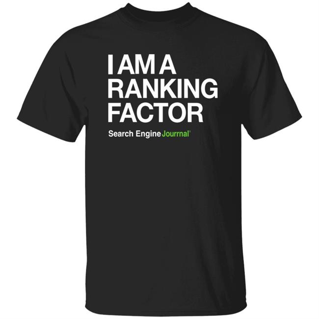 I Am A Ranking Factor Shirt Search Engine Journal Store
