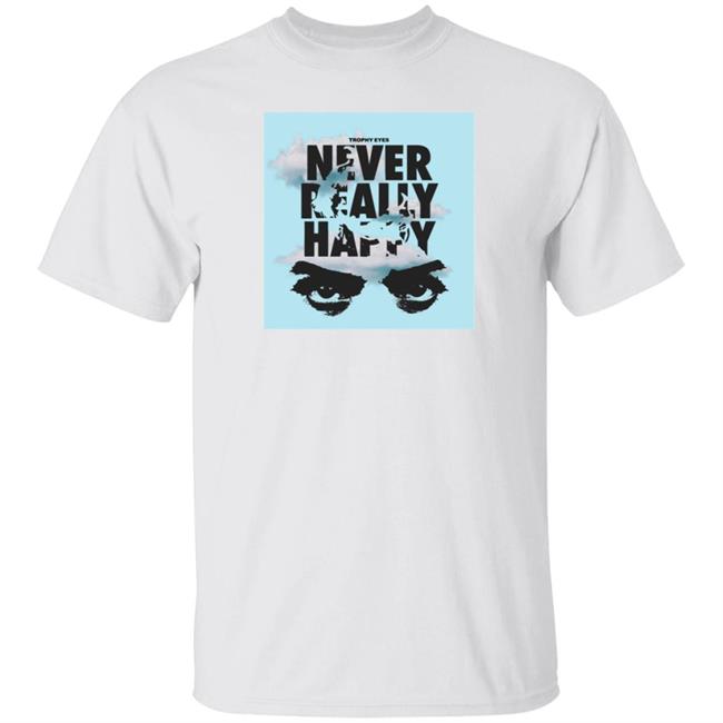 Trophy Eyes Never Happy Shirt Merch Fan Trophyeyesmusic