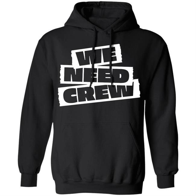 WE NEED CREW TEE BLACK Hoodie Sweatshirt WE NEED CREW TEE BLACK Hoodie Sweatshirt