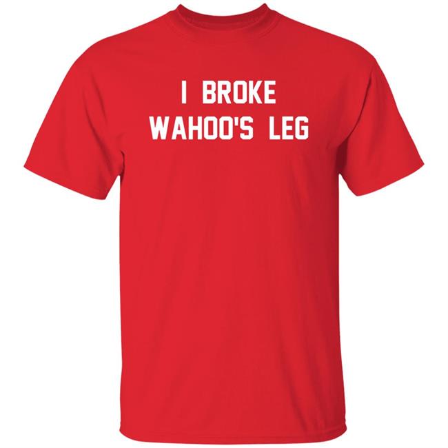 I Broke Wahoo's Leg T Shirt Greg The Hammer Valentine: I Broke Wahoo's Leg Shirt I Broke Wahoo's Leg T Shirt Greg The Hammer Valentine: I Broke Wahoo's Leg Shirt