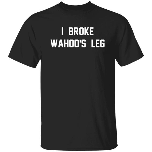 I Broke Wahoo's Leg T Shirt Greg The Hammer Valentine: I Broke Wahoo's Leg Shirt I Broke Wahoo's Leg T Shirt Greg The Hammer Valentine: I Broke Wahoo's Leg Shirt