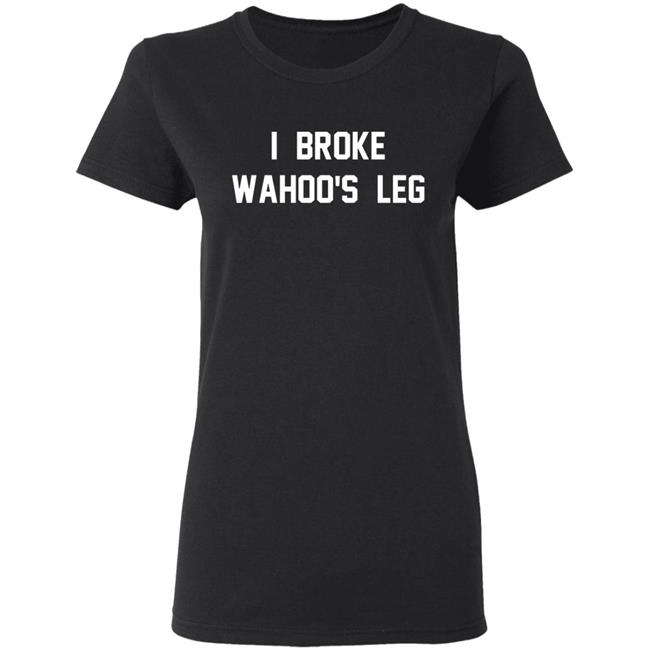 I Broke Wahoo's Leg T Shirt Greg The Hammer Valentine: I Broke Wahoo's Leg Shirt I Broke Wahoo's Leg T Shirt Greg The Hammer Valentine: I Broke Wahoo's Leg Shirt