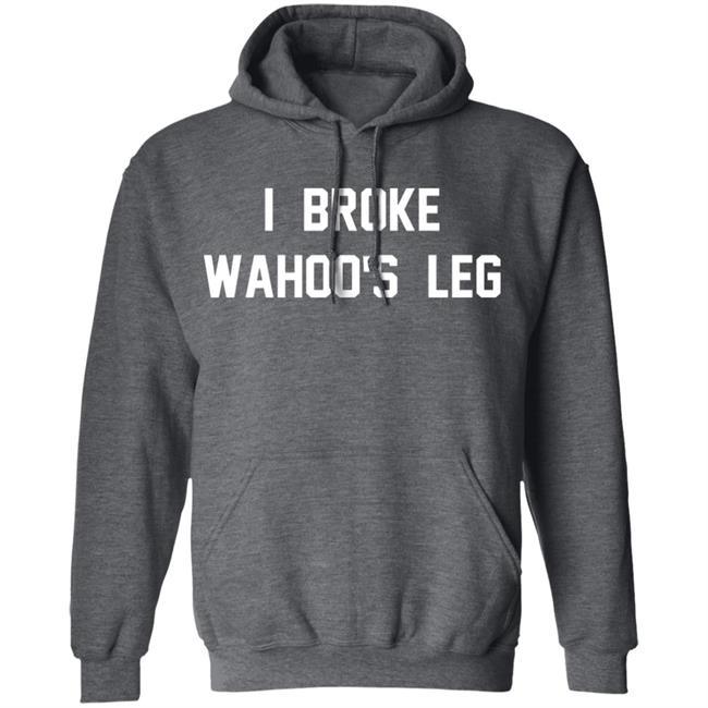 I Broke Wahoo's Leg T Shirt Greg The Hammer Valentine: I Broke Wahoo's Leg Shirt I Broke Wahoo's Leg T Shirt Greg The Hammer Valentine: I Broke Wahoo's Leg Shirt