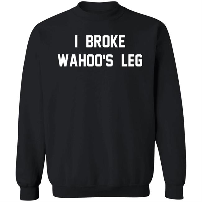 I Broke Wahoo's Leg T Shirt Greg The Hammer Valentine: I Broke Wahoo's Leg Shirt I Broke Wahoo's Leg T Shirt Greg The Hammer Valentine: I Broke Wahoo's Leg Shirt