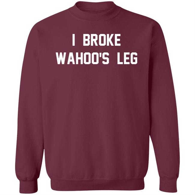 I Broke Wahoo's Leg T Shirt Greg The Hammer Valentine: I Broke Wahoo's Leg Shirt I Broke Wahoo's Leg T Shirt Greg The Hammer Valentine: I Broke Wahoo's Leg Shirt