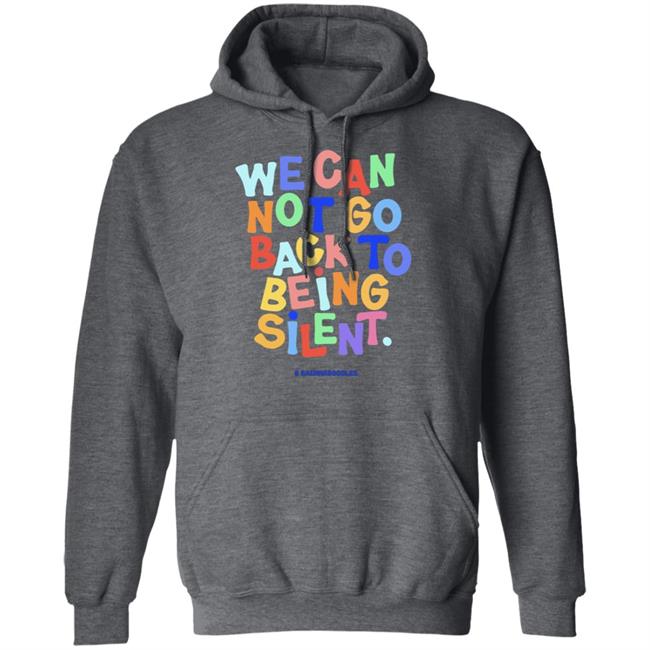 We Can Not Go Back To Being Silent T Shirt Blm T Shirt Black Hoodie Sweatshirt We Can Not Go Back To Being Silent T Shirt Blm T Shirt Black Hoodie Sweatshirt