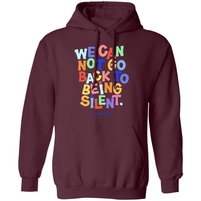 We Can Not Go Back To Being Silent T Shirt Blm T Shirt Black Hoodie Sweatshirt We Can Not Go Back To Being Silent T Shirt Blm T Shirt Black Hoodie Sweatshirt
