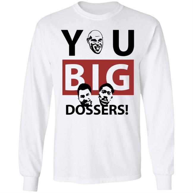 You Big Dossers Shirt White Hoodie Sweatshirt You Big Dossers Shirt White Hoodie Sweatshirt