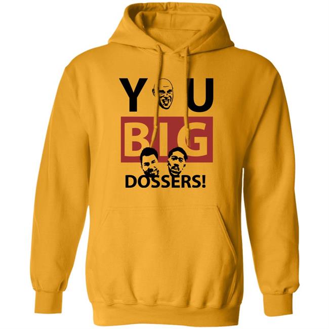 You Big Dossers Shirt White Hoodie Sweatshirt You Big Dossers Shirt White Hoodie Sweatshirt