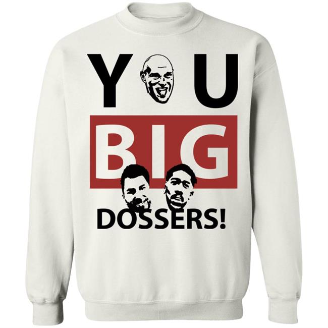 You Big Dossers Shirt White Hoodie Sweatshirt You Big Dossers Shirt White Hoodie Sweatshirt
