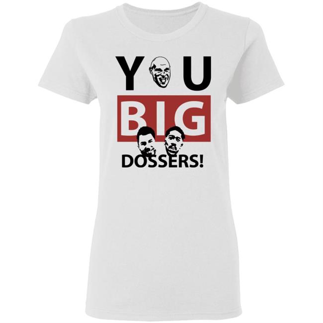 You Big Dossers Shirt White Hoodie Sweatshirt You Big Dossers Shirt White Hoodie Sweatshirt