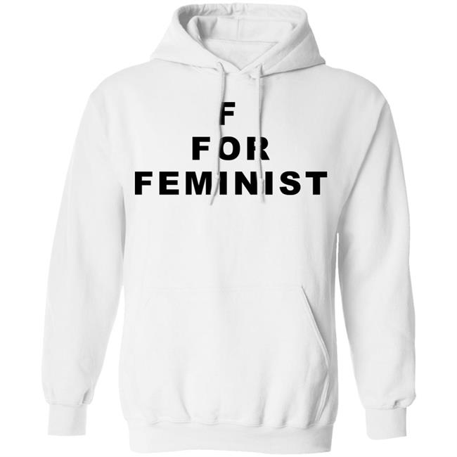 f for feminist t shirt White Hoodie Sweatshirt f for feminist t shirt White Hoodie Sweatshirt