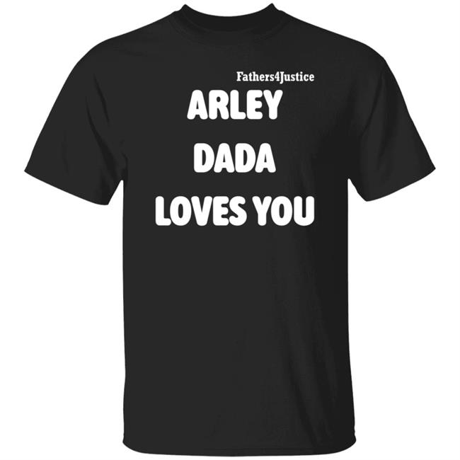 Jake Skuse Arley Dada Loves You Shirt Fathers 4 Justice