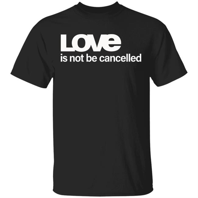 Love Is Not Cancelled Shirt Official Love Is Not Cancelled T Shirt
