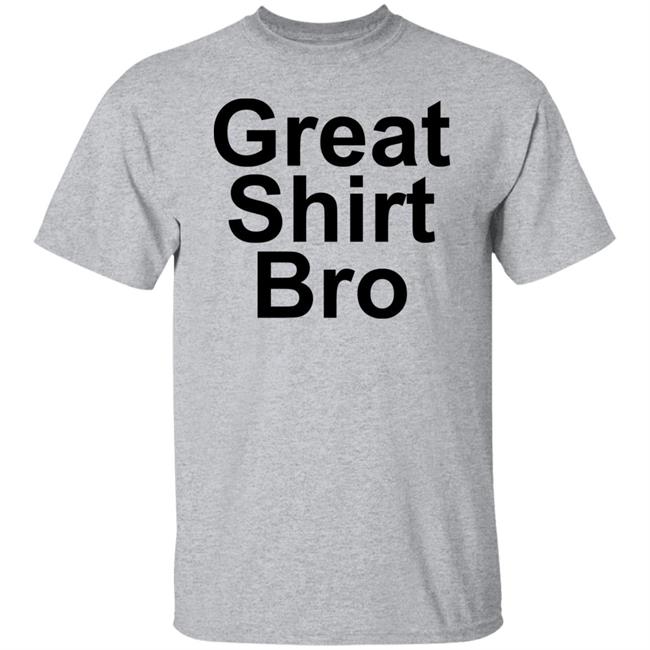 Great Shirt Bro Hoodie Official Great Shirt Bro Funny Sweatshirt Great Shirt Bro Hoodie Official Great Shirt Bro Funny Sweatshirt