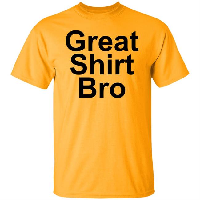 Great Shirt Bro Hoodie Official Great Shirt Bro Funny Sweatshirt Great Shirt Bro Hoodie Official Great Shirt Bro Funny Sweatshirt
