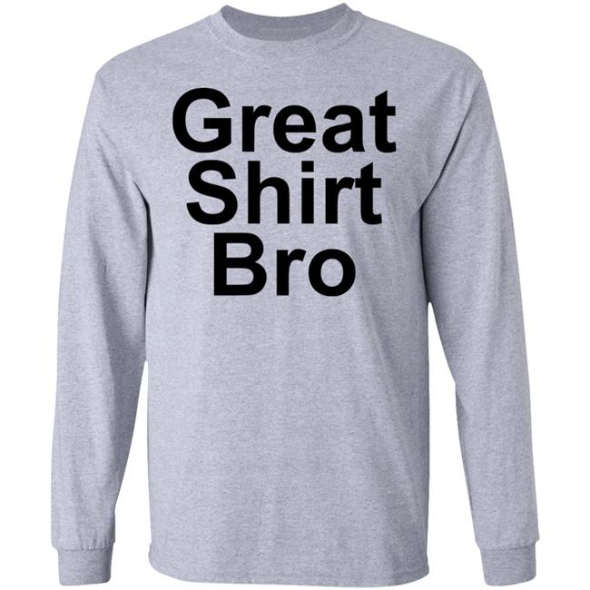 Great Shirt Bro Hoodie Official Great Shirt Bro Funny Sweatshirt Great Shirt Bro Hoodie Official Great Shirt Bro Funny Sweatshirt