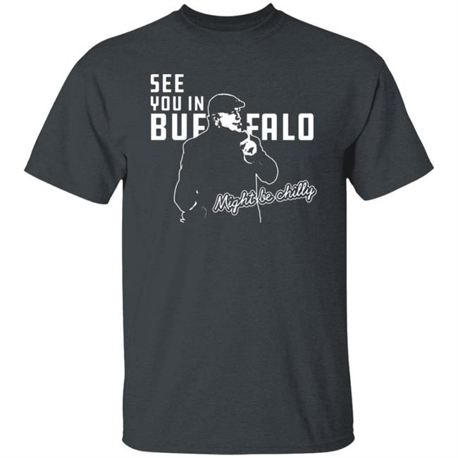 See You In Buffalo Might Be Chilly Hoodie Official See You In Buffalo Might Be Chilly Black T-Shirt See You In Buffalo Might Be Chilly Hoodie Official See You In Buffalo Might Be Chilly Black T-Shirt