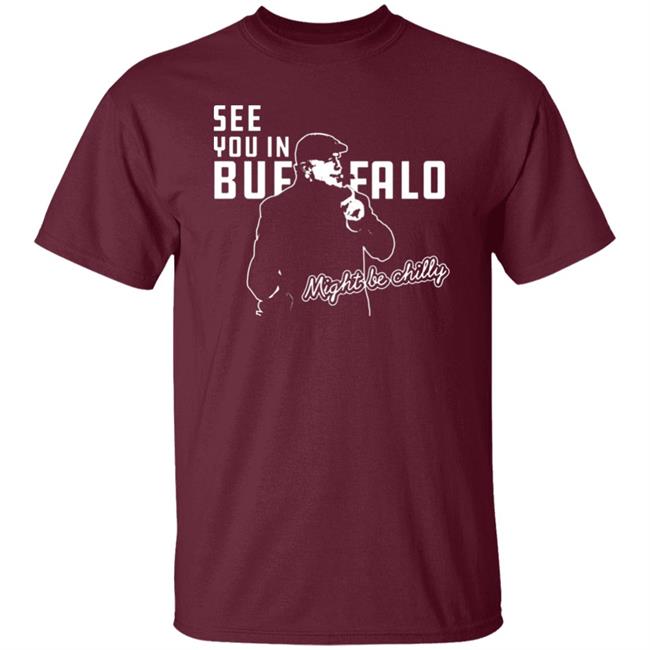 See You In Buffalo Might Be Chilly Hoodie Official See You In Buffalo Might Be Chilly Black T-Shirt See You In Buffalo Might Be Chilly Hoodie Official See You In Buffalo Might Be Chilly Black T-Shirt