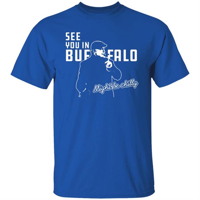See You In Buffalo Might Be Chilly Hoodie Official See You In Buffalo Might Be Chilly Black T-Shirt See You In Buffalo Might Be Chilly Hoodie Official See You In Buffalo Might Be Chilly Black T-Shirt