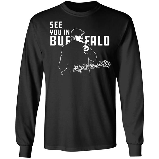 See You In Buffalo Might Be Chilly Hoodie Official See You In Buffalo Might Be Chilly Black T-Shirt See You In Buffalo Might Be Chilly Hoodie Official See You In Buffalo Might Be Chilly Black T-Shirt