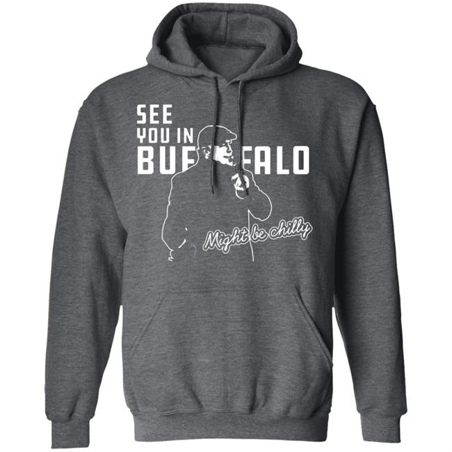 See You In Buffalo Might Be Chilly Hoodie Official See You In Buffalo Might Be Chilly Black T-Shirt See You In Buffalo Might Be Chilly Hoodie Official See You In Buffalo Might Be Chilly Black T-Shirt