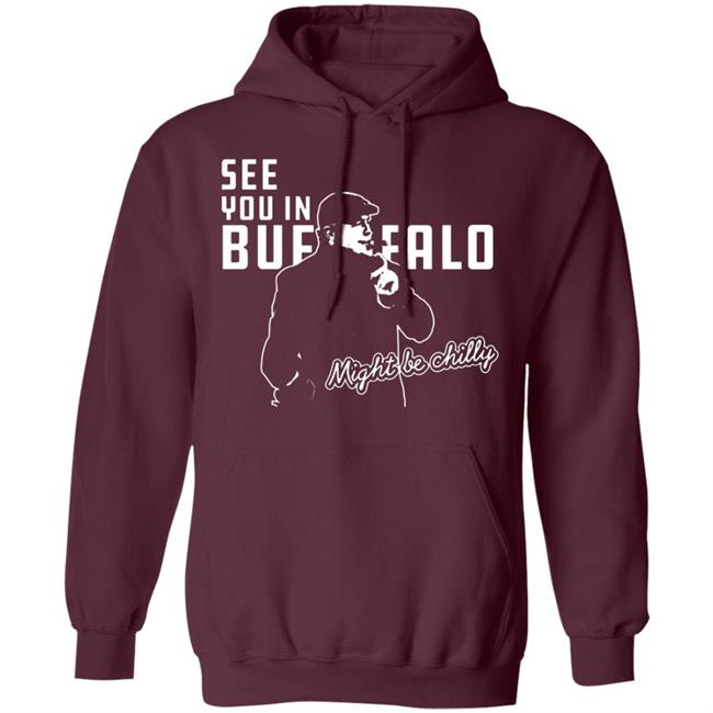 See You In Buffalo Might Be Chilly Hoodie Official See You In Buffalo Might Be Chilly Black T-Shirt See You In Buffalo Might Be Chilly Hoodie Official See You In Buffalo Might Be Chilly Black T-Shirt