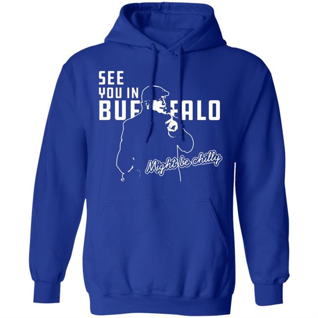 See You In Buffalo Might Be Chilly Hoodie Official See You In Buffalo Might Be Chilly Black T-Shirt See You In Buffalo Might Be Chilly Hoodie Official See You In Buffalo Might Be Chilly Black T-Shirt