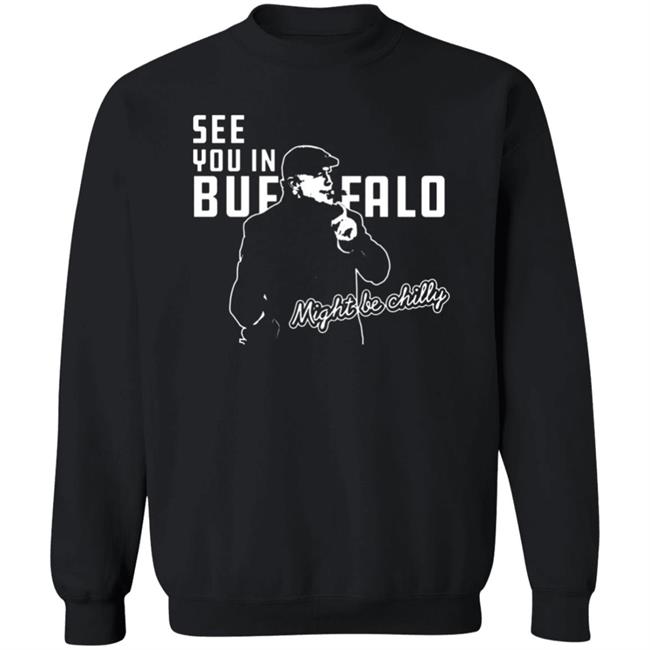 See You In Buffalo Might Be Chilly Hoodie Official See You In Buffalo Might Be Chilly Black T-Shirt See You In Buffalo Might Be Chilly Hoodie Official See You In Buffalo Might Be Chilly Black T-Shirt