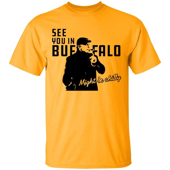 See You In Buffalo Might Be Chilly Hoodie Steve Tasker See You In Buffalo Might Be Chilly Shirt See You In Buffalo Might Be Chilly Hoodie Steve Tasker See You In Buffalo Might Be Chilly Shirt
