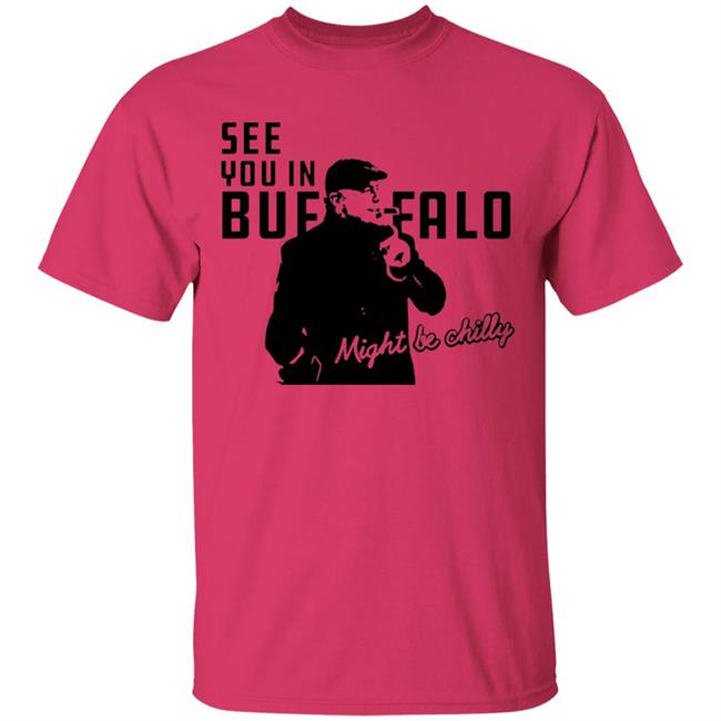 See You In Buffalo Might Be Chilly Hoodie Steve Tasker See You In Buffalo Might Be Chilly Shirt See You In Buffalo Might Be Chilly Hoodie Steve Tasker See You In Buffalo Might Be Chilly Shirt