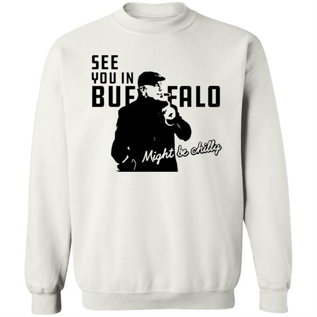 See You In Buffalo Might Be Chilly Hoodie Steve Tasker See You In Buffalo Might Be Chilly Shirt See You In Buffalo Might Be Chilly Hoodie Steve Tasker See You In Buffalo Might Be Chilly Shirt