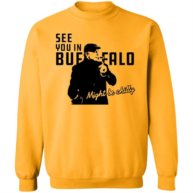 See You In Buffalo Might Be Chilly Hoodie Steve Tasker See You In Buffalo Might Be Chilly Shirt See You In Buffalo Might Be Chilly Hoodie Steve Tasker See You In Buffalo Might Be Chilly Shirt