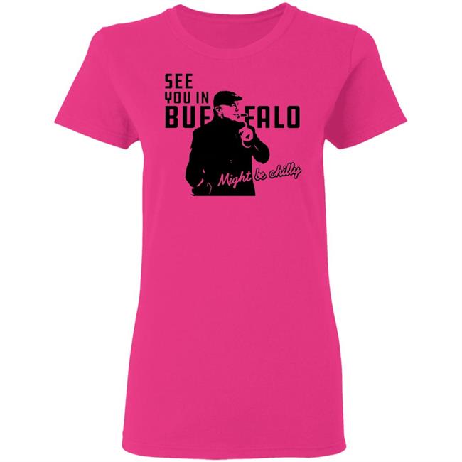 See You In Buffalo Might Be Chilly Hoodie Steve Tasker See You In Buffalo Might Be Chilly Shirt See You In Buffalo Might Be Chilly Hoodie Steve Tasker See You In Buffalo Might Be Chilly Shirt