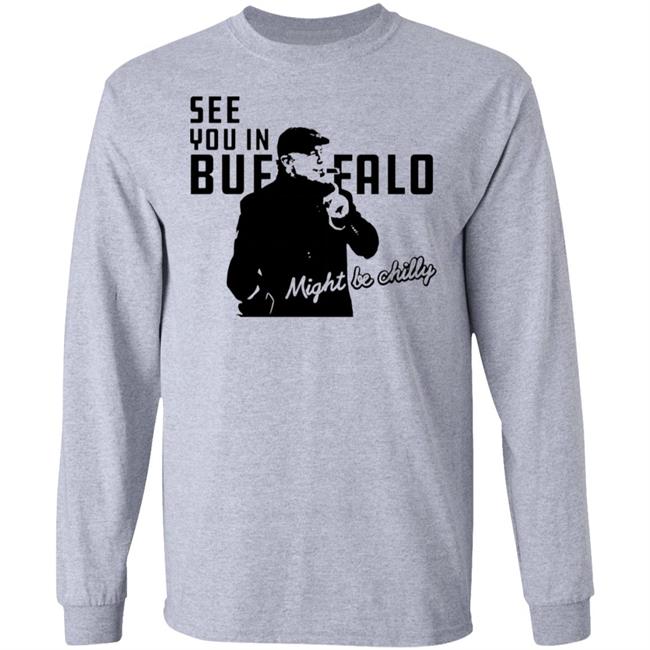 See You In Buffalo Might Be Chilly Hoodie Steve Tasker See You In Buffalo Might Be Chilly Shirt See You In Buffalo Might Be Chilly Hoodie Steve Tasker See You In Buffalo Might Be Chilly Shirt