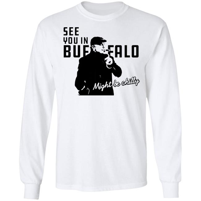 See You In Buffalo Might Be Chilly Hoodie Steve Tasker See You In Buffalo Might Be Chilly Shirt See You In Buffalo Might Be Chilly Hoodie Steve Tasker See You In Buffalo Might Be Chilly Shirt