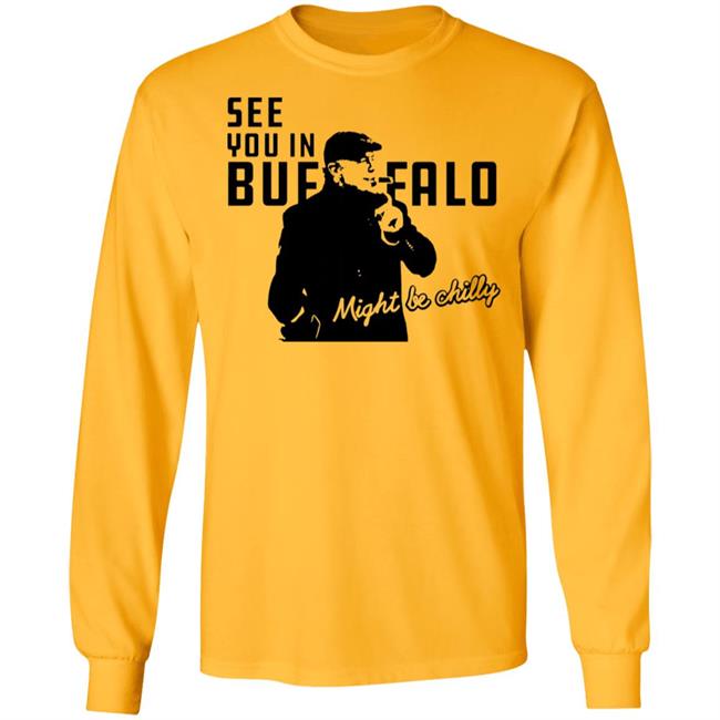 See You In Buffalo Might Be Chilly Hoodie Steve Tasker See You In Buffalo Might Be Chilly Shirt See You In Buffalo Might Be Chilly Hoodie Steve Tasker See You In Buffalo Might Be Chilly Shirt