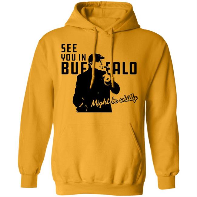 See You In Buffalo Might Be Chilly Hoodie Steve Tasker See You In Buffalo Might Be Chilly Shirt See You In Buffalo Might Be Chilly Hoodie Steve Tasker See You In Buffalo Might Be Chilly Shirt