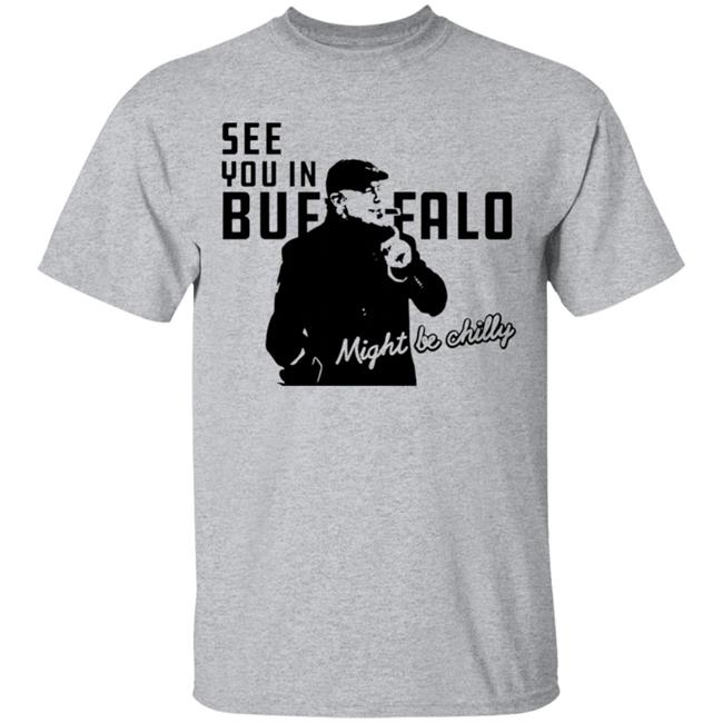See You In Buffalo Might Be Chilly Hoodie Steve Tasker See You In Buffalo Might Be Chilly Shirt See You In Buffalo Might Be Chilly Hoodie Steve Tasker See You In Buffalo Might Be Chilly Shirt