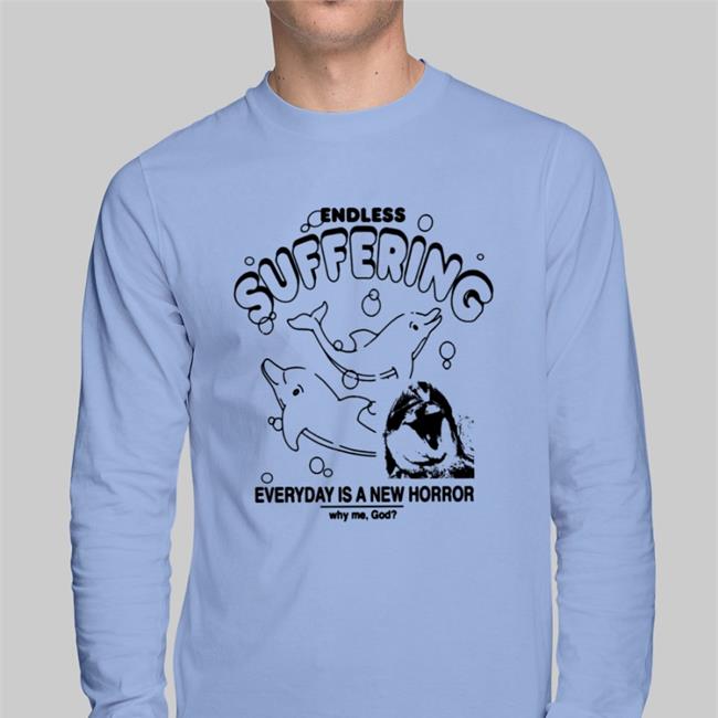 Shirts That Go Hard Endless Suffering Everyday Is A New Horror Shirt