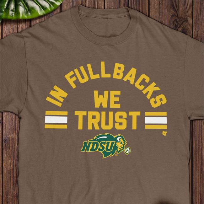 Breaking T Store NDSU In Fullbacks We Trust Tee Irish Green