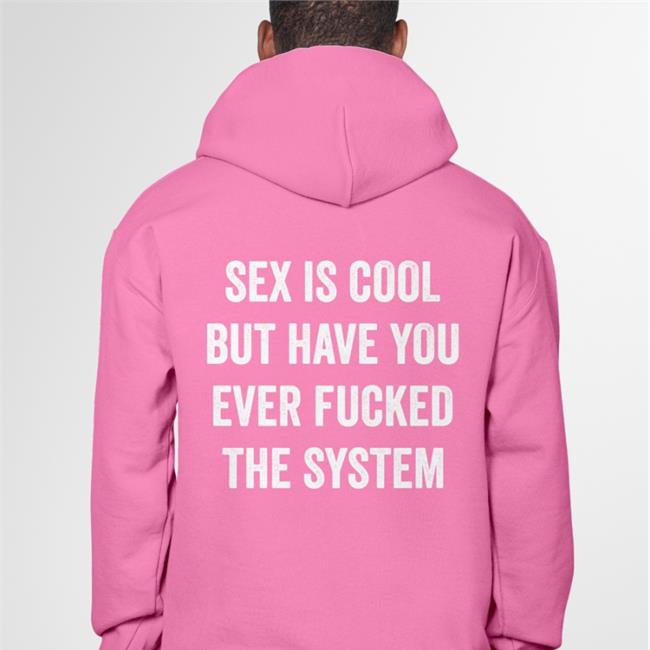 Sex Is Cool But Have You Ever Fucked The System Long Sleeve T Shirt Black