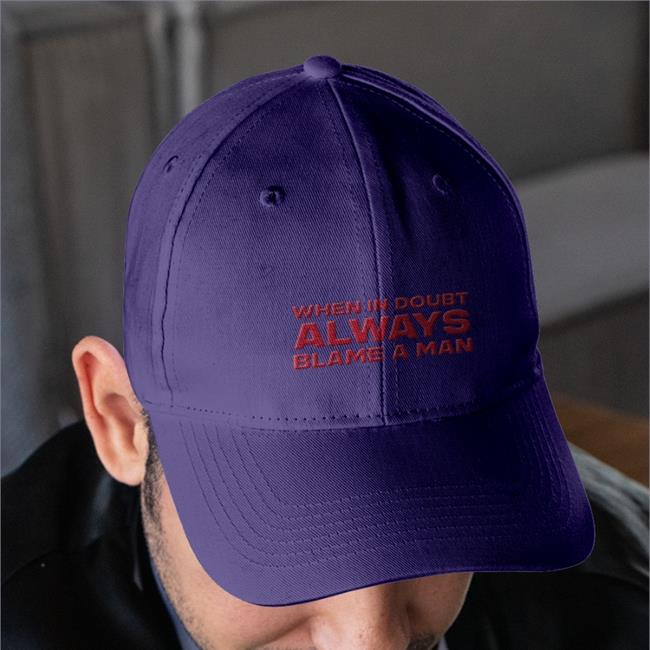 When In Doubt Always Blame A Man Embroidered Hat