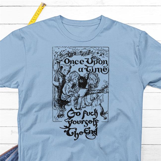 Once Upon A Time Go Fuck Yourself The End T-Shirt Thegoodshirts Store