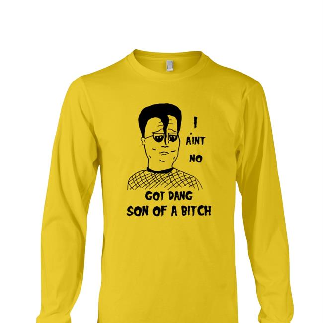 I A'int No Got Dang Son Of A Bitch Tees